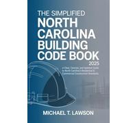 The Simplified North Carolina Building Code Book 2025: A Clear, Concise, and Updated Guide to North Carolina’s Residential & Commercial Construction Standards