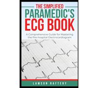 The Simplified Paramedic's ECG Book: A Comprehensive Guide for Mastering the Pre-hospital Electrocardiogram