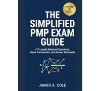 The Simplified PMP Exam Guide: 417 Length-Balanced Questions, Visual Frameworks, and Answer Rationales