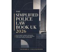 The Simplified Police Law Book UK 2026: Police Powers, Criminal Procedures, Public Duties, and the Legal Principles That Shape Everyday Enforcement