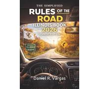 The Simplified Rules of the Road Illinois Book 2026 Spanish Edition: Guía completa de las leyes de conducción, prácticas seguras y señales de tránsito para nuevos conductores