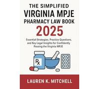 The Simplified Virginia MPJE Pharmacy Law Book 2025: Essential Strategies, Practice Questions, and Key Legal Insights for Confidently Passing the Virginia MPJE