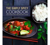 The Simply Spicy Cookbook: Deliciously Spicy Recipes with a Kick!