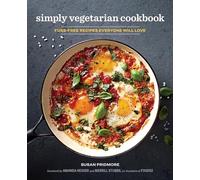 The Simply Vegetarian Cookbook: Fuss-Free Recipes Everyone Will Love