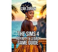 The Sims 4: Royalty & Legacy Game Guide: Master the Noble Career, and Command Your Dynasty