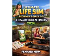 THE SIMS BEGINNER'S GUIDE TO TIPS AND HIDDEN TRICKS: Simple Ways To Build Better Homes, Manage Sims Easily, And Discover Secret Features Without Stress