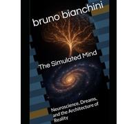 The Simulated Mind: Neuroscience, Dreams, and the Architecture of Reality