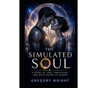 The Simulated Soul: A Story of Love, Awakening, and What Makes Us Human