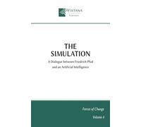 The Simulation: A Dialogue between Friedrich Pfad and an Artificial Intelligence (Forces of Change)