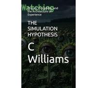 THE SIMULATION HYPOTHESIS: Physics, Probability, and the Architecture of Experience