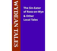 The Sin-Eater of Ross-on-Wye & Other Local Tales (Wyedean Tales)