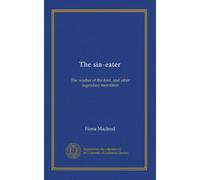 The sin-eater: The washer of the ford, and other legendary moralities