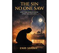 The Sin No One Saw : And the Forgiveness only Allah Gave | Islamic Fictional Story Book | Islamic Novel On Repentance | Fictional Story on Forgiveness of Allah | Sincere Repentance | Mercy of Allah