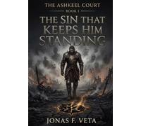 The Sin That Keeps Him Standing: A Dark Fantasy of Forbidden Magic, Political Intrigue, and Dangerous Desire (The Ashkeel Court)