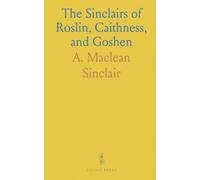 The Sinclairs of Roslin, Caithness, and Goshen