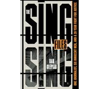 The Sing Sing Files: One Journalist, Six Innocent Men, and a Twenty-Year Fight for Justice