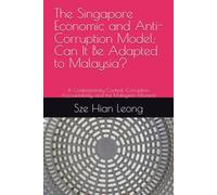 The Singapore Economic and Anti-Corruption Model: Can It Be Adapted to Malaysia?: A Contemporary Context: Corruption, Accountability, and the Malaysian Moment