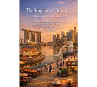 The Singapore Odyssey: Discovering Hidden Gems - A Journey Through Culture, Cuisine and the City’s Best Kept Secrets