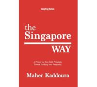 The Singapore Way: A Primer on How Bold Principles Turned Hardship into Prosperity