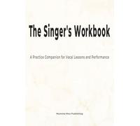 The Singer's Workbook: A Practice Companion for Vocal Lessons and Performance