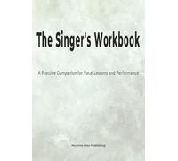 The Singer's Workbook: A Practice Companion for Vocal Lessons and Performance - Sage Edition