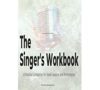 The Singer's Workbook: A Practice Companion for Vocal Lessons and Performance - Sage Edition