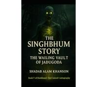 The Singhbhum Story: The Wailing Vault of Jadugoda (Jharkhand: The Cursed Cartography)