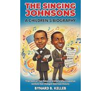The Singing Johnsons: A Children's Biography: True Story of Two Talented Brothers Who Created an Anthem that Changed American History (Children History Book, Profession & Biography)