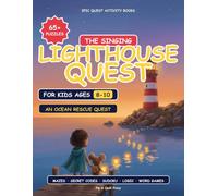The Singing Lighthouse: An Epic Activity Book for Kids Ages 8-10: An Epic Quest with 65+ Puzzles to Save the Sea: Mazes, Secret Codes, Sudoku, Word ... for Ages 8-10 (Epic Quest Activity Books)