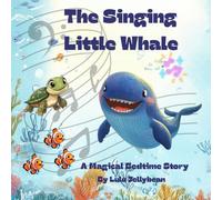 The Singing Little Whale: A Magical Bedtime Story
