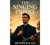 THE SINGING PRIEST: Fr. Rob Galea: From Struggle to Song A Journey of Faith, Redemption, and the Power of Belief
