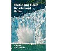 The Singing Sleuth Gets Snowed Under: 11 (The Singing Sleuth Mystery)