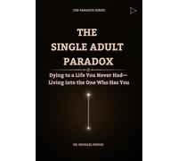 THE SINGLE ADULT PARADOX: Dying to a Life You Never Had- Living into the One Who Has You (The Paradox Series)