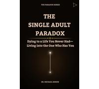 THE SINGLE ADULT PARADOX: Dying to a Life You Never Had- Living into the One Who Has You (The Paradox Series)