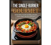 The Single-Burner Gourmet: Simple, Delicious, and Affordable Recipes for Everyone | 100 Elevated One-Pot Meals for Camping, Van Life, and Small Space ... recipes that have stood the test of time.)