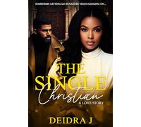 The Single Christian: A Love Story: Sometimes Letting Go is Harder Than Hanging On . . . . . . .
