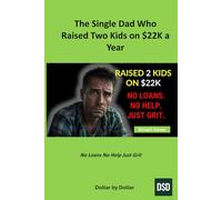 The Single Dad Who Raised Two Kids on $22K a Year: How One Father's Budgeting Strategy Built a Life of Dignity, Discipline, and Deep Love (Smart Saver ... minimalist living & frugal living stories)
