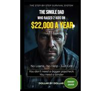 The Single Dad Who Raised Two Kids on $22K a Year: No Loans. No Help. Just Grit: A Real-World Guide to Frugal Living, Debt-Free Budgeting, and ... minimalist living & frugal living stories)