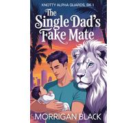 The Single Dad's Fake Mate: MM Shifter Mpreg Romance (Knotty Alpha Guards)