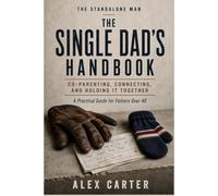 The Single Dad's Handbook: A Man’s Honest Guide to Dating Online and Off - Without Embarrassing Yourself (The Standalone Man)