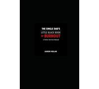 The Single Dad's Little Black Book of BURNOUT
