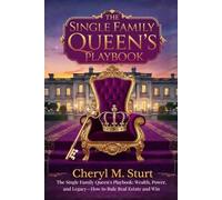 The Single Family Queen's Playbook: Wealth, Power, and Legacy-How to Rule Real Estate and Win