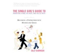 The Single Girls Guide To Marrying A Man His Kids And His Ex-wife (ebo