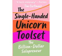 The Single-Handed Unicorn Toolset: The Billion-Dollar Solopreneur: 3 (AI Power For Solopreneurs And Small Business Owners)
