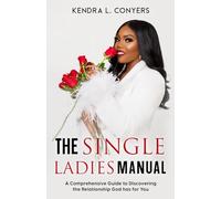 The Single Ladies Manual: A Comprehensive Guide to Discovering the Relationship God has for You