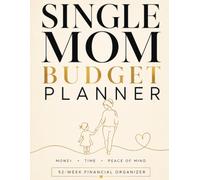 The Single Mom Budget Planner: A 12-Month Financial Organizer with Expense Trackers, Debt Payoff Plans, Savings Goals, and Weekly Budget Worksheets