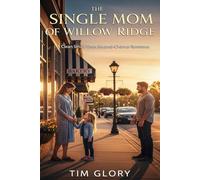 THE SINGLE MOM OF WILLOW RIDGE: A Clean Small-Town Second Chance Romance (HEARTS OF WILLOW RIDGE)