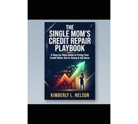 The Single Mom's Credit Repair Playbook: A Step-by-Step Guide to Fixing Your Credit When You're Doing It All Alone