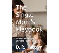 The Single Mom's Playbook: A Financial Strategies and Emotional Resiliency Guidelines
