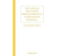 THE SINGLE MOTHER’S BREAKTHROUGH COMPANION JOURNAL: 320 College Ruled Lined Pages, 5.5" x 8.5", for Single Moms